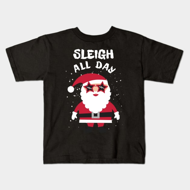 Sleigh All Day Christmas Pun Kids T-Shirt by MedleyDesigns67